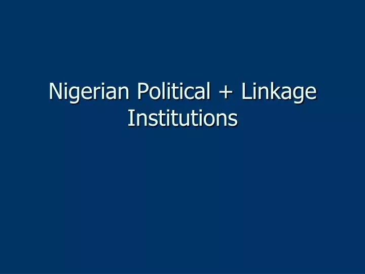 nigerian political linkage institutions