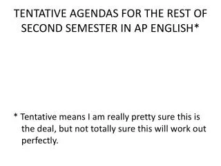 TENTATIVE AGENDAS FOR THE REST OF SECOND SEMESTER IN AP ENGLISH*