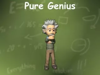 pure genius