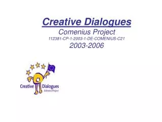 Creative Dialogues Comenius Project 112381-CP-1-2003-1-DE-COMENIUS-C21 2003-2006