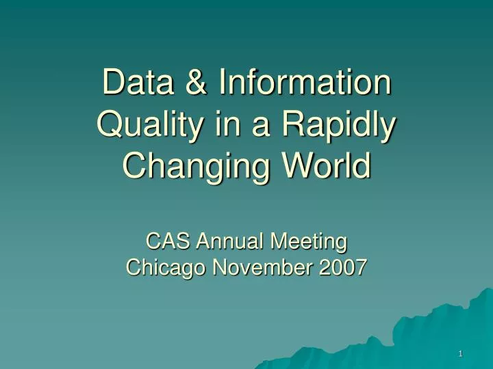 data information quality in a rapidly changing world cas annual meeting chicago november 2007