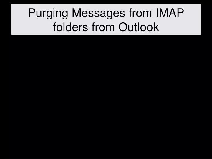 purging messages from imap folders from outlook
