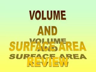 VOLUME AND SURFACE AREA REVIEW