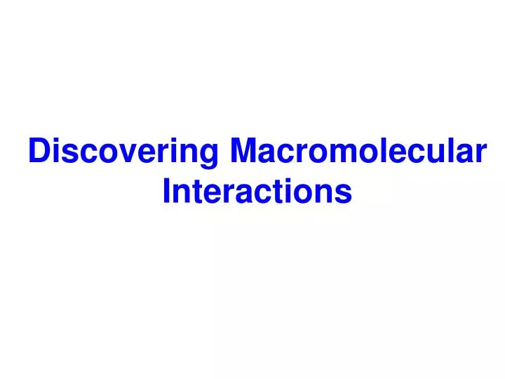 discovering macromolecular interactions