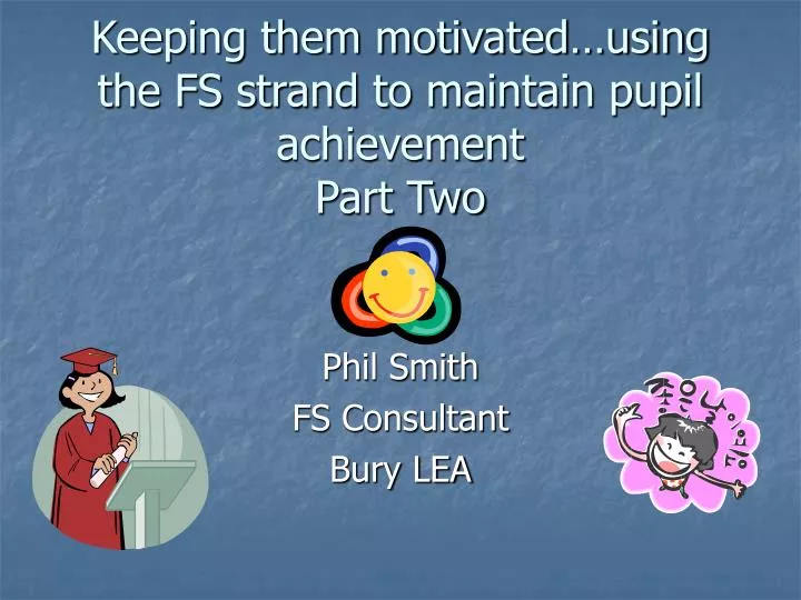 keeping them motivated using the fs strand to maintain pupil achievement part two