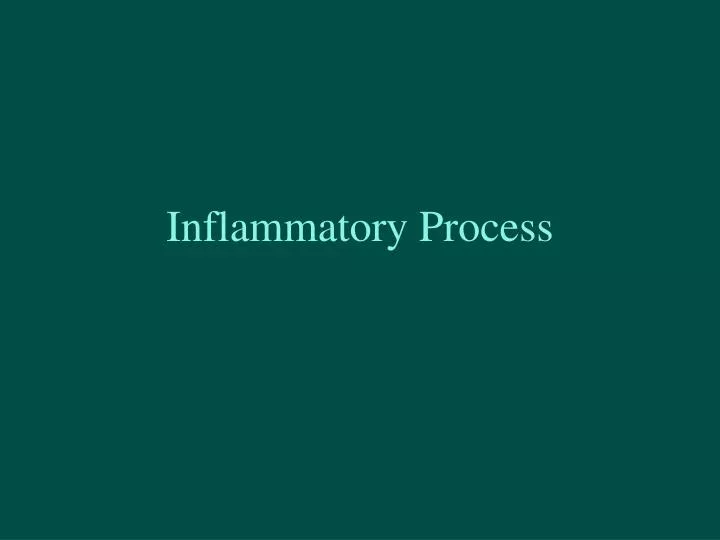 inflammatory process