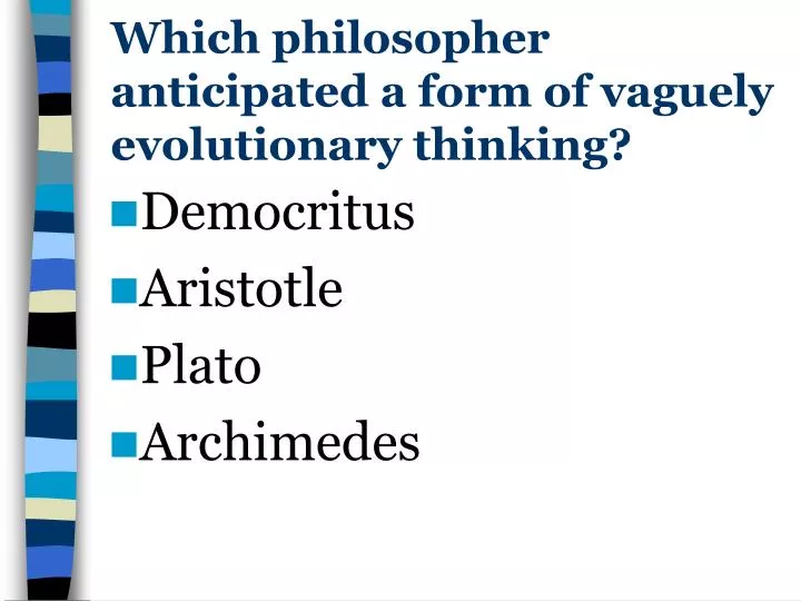 which philosopher anticipated a form of vaguely evolutionary thinking