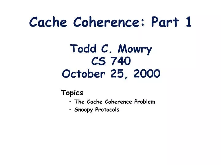 cache coherence part 1 todd c mowry cs 740 october 25 2000