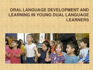 Oral language Development and Learning in young dual language learners