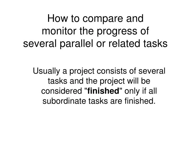 how to compare and monitor the progress of several parallel or related tasks