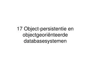 17 object persistentie en objectgeori nteerde databasesystemen