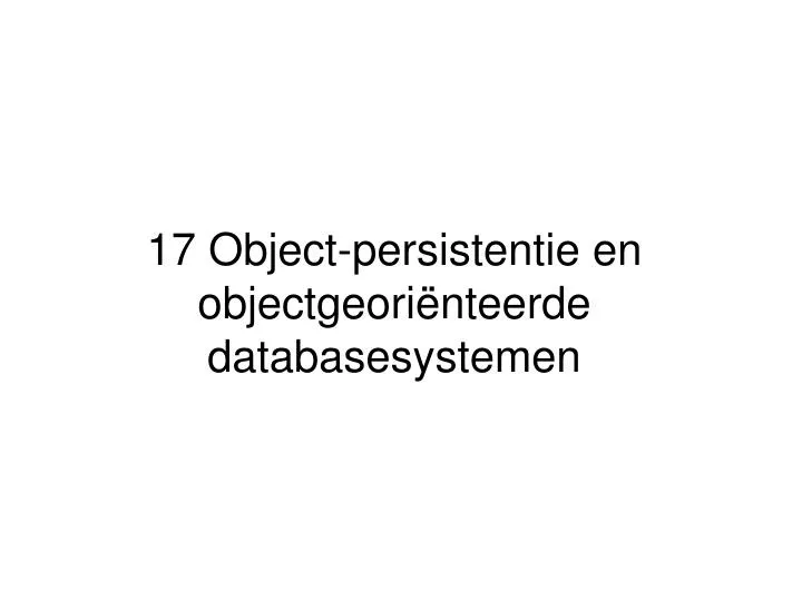 17 object persistentie en objectgeori nteerde databasesystemen