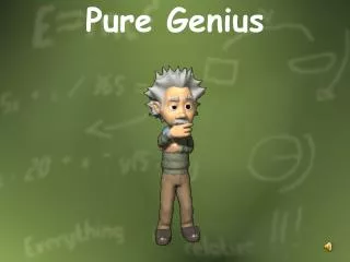 pure genius
