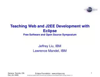 Teaching Web and J2EE Development with Eclipse Free Software and Open Source Symposium