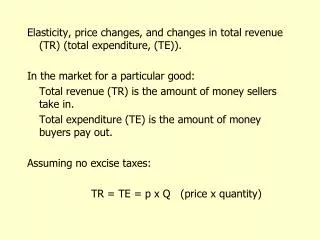 Elasticity, price changes, and changes in total revenue (TR) (total expenditure, (TE)).