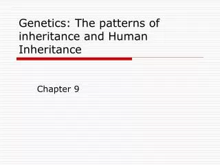 Genetics: The patterns of inheritance and Human Inheritance