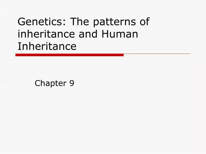 genetics the patterns of inheritance and human inheritance