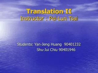 Translation II Instructor : Pei-Lun Tsai