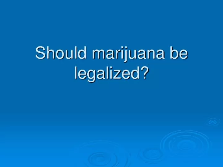 should marijuana be legalized