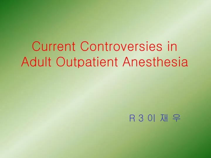 current controversies in adult outpatient anesthesia