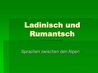 ladinisch und rumantsch