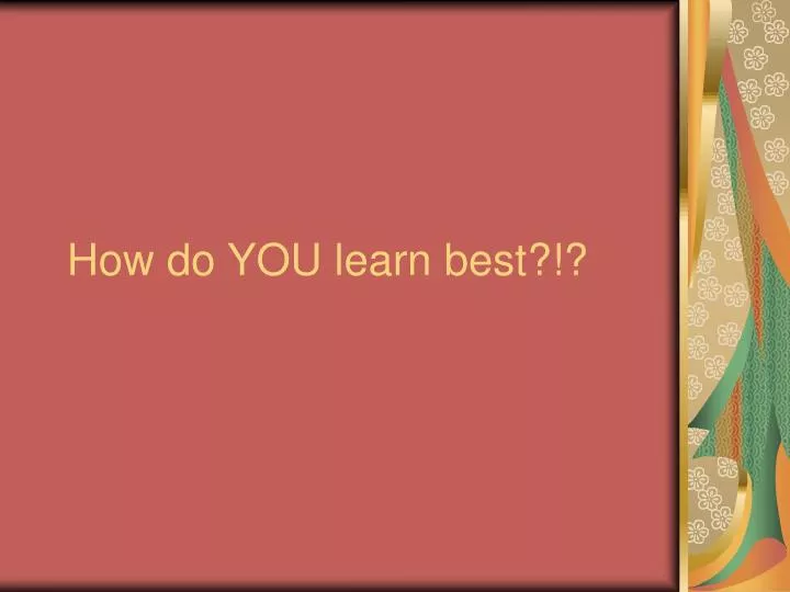 how do you learn best