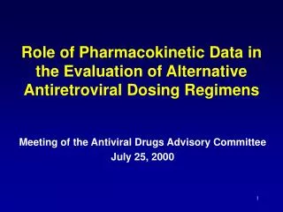 Role of Pharmacokinetic Data in the Evaluation of Alternative Antiretroviral Dosing Regimens