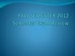 FALL SEMESTER 2012 Semester Exam Review