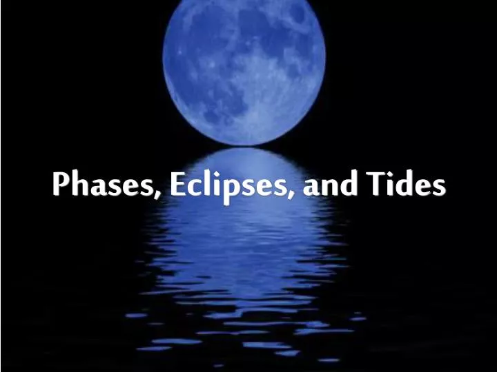 phases eclipses and tides