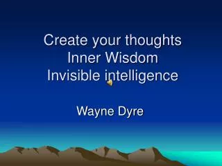 Create your thoughts Inner Wisdom Invisible intelligence