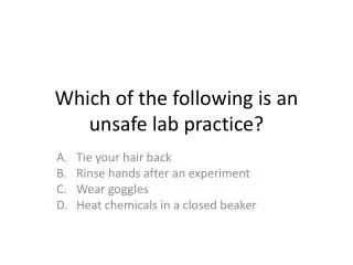 Which of the following is an unsafe lab practice?