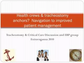 Health crews &amp; tracheostomy anchors? Navigation to improved patient management
