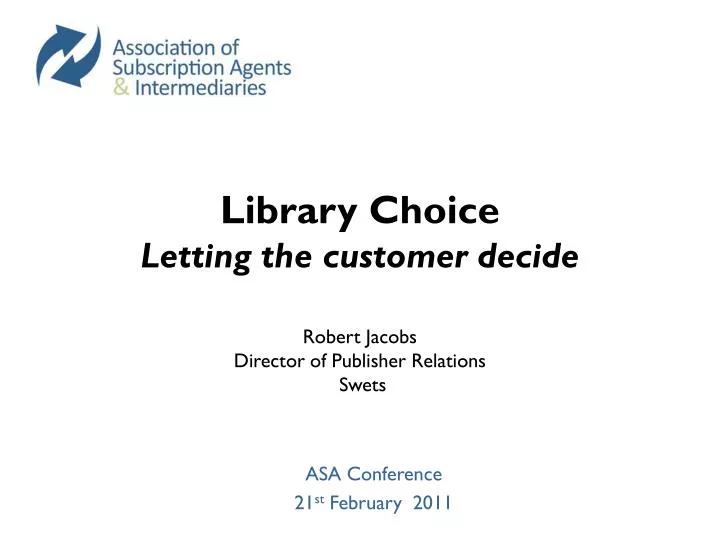 library choice letting the customer decide robert jacobs director of publisher relations swets
