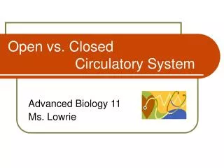 Open vs. Closed 			Circulatory System