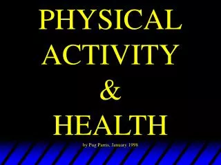 PHYSICAL ACTIVITY &amp; HEALTH by Pug Parris, January 1998