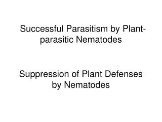 Successful Parasitism by Plant-parasitic Nematodes Suppression of Plant Defenses by Nematodes