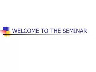 WELCOME TO THE SEMINAR