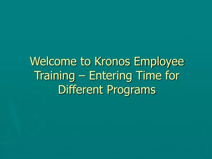 welcome to kronos employee training entering time for different programs