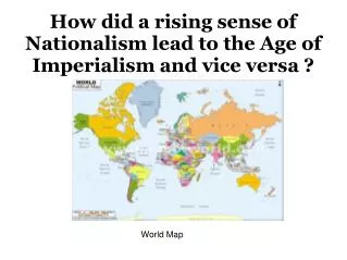 How did a rising sense of Nationalism lead to the Age of Imperialism and vice versa ?