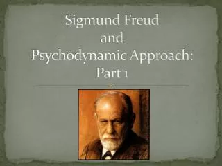 Sigmund Freud and Psychodynamic Approach: Part 1