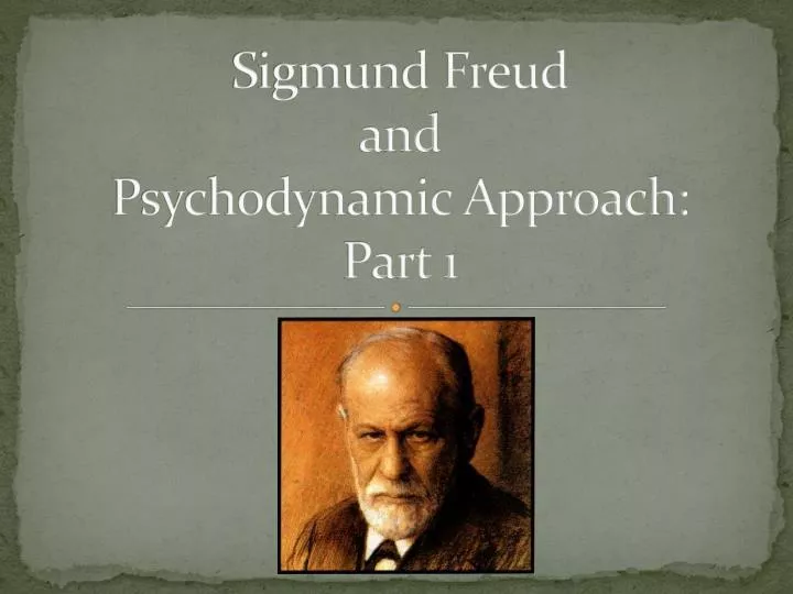 sigmund freud and psychodynamic approach part 1
