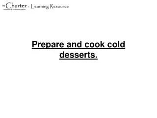 Prepare and cook cold desserts.
