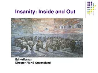 Insanity: Inside and Out
