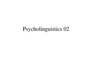 Psycholinguistics 02