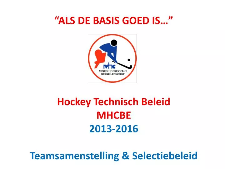 als de basis goed is hockey technisch beleid mhcbe 2013 2016 teamsamenstelling selectiebeleid