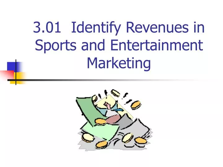 3 01 identify revenues in sports and entertainment marketing