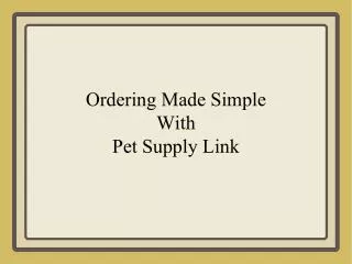 Ordering Made Simple With Pet Supply Link