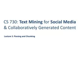 CS 730: Text Mining for Social Media &amp; Collaboratively Generated Content
