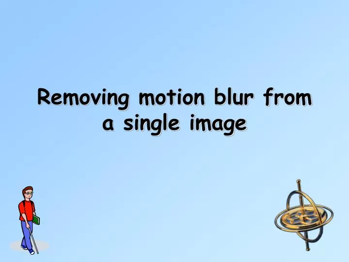 removing motion blur from a single image