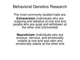 Behavioral Genetics Research The most commonly studied traits are: